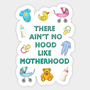 Ain't no hood like motherhood Sticker